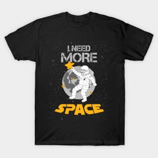 I need more space T-Shirt